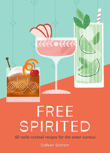 Free Spirited: A Modern Guide to No- and Low-Alcohol cocktails
